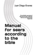 Manual for seers according to the bible: To be faithful servants of God and to free ourselves from all evil and to find happiness (en Inglés)
