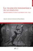 LA TRADICIÓN PANHISPÁNICA DE LO INSÓLITO Modernismos y vanguardismos (1885-1936)