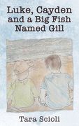 Luke, Cayden and a Big Fish Named Gill: Scioli Adventures (en Inglés)