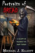 Portraits Of Dread: A Gallery Of Decidely Evil Short Stories (en Inglés)