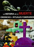 La Historia de la Muerte: Creencias y Rituales Funerarios (Secretos al Descubierto)