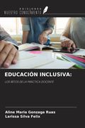 EDUCACIÓN INCLUSIVA:. LOS RETOS DE LA PRÁCTICA DOCENTE (in Spanish)