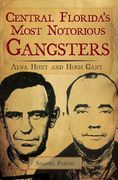 Central Florida's Most Notorious Gangsters: Alva Hunt and Hugh Gant (en Inglés)
