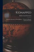 Kidnapped [microform]: Being the Adventures of David Balfour ... Written by Himself, and Now Set Forth (en Inglés)