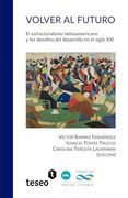 Volver al Futuro: El Estructuralismo Latinoamericano y los Desafíos del Desarrollo en el Siglo xxi