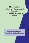 The Memoirs of Jacques Casanova de Seingalt, 1725-1798. Volume 07: Venice (en Inglés)
