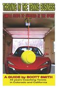 Thriving in the Tennis Business: Simple Steps to Succeed in the Sport (en Inglés)