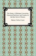 the orator, a dialogue concerning oratorical partitions, and treatise on the best style of orators (en Inglés)