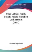 Uber Urtheil, Kritik, Beifall, Ruhm, Wahrheit Und Irrthum (1891) (en Alemán)