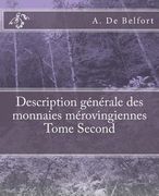 Description générale des monnaies mérovingiennes Tome Second (en Francés)