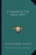 a primer of the bible (1897) (en Inglés)