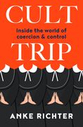 Cult Trip: Inside the World of Coercion and Control