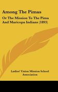 among the pimas: or the mission to the pima and maricopa indians (1893) (en Inglés)