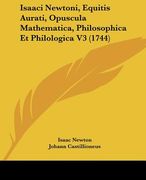 isaaci newtoni, equitis aurati, opuscula mathematica, philosophica et philologica v3 (1744)