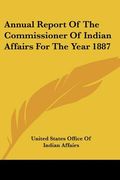 annual report of the commissioner of indian affairs for the year 1887 (en Inglés)