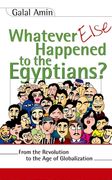 Whatever Else Happened to the Egyptians?: From the Revolution to the Age of Globalization (en Inglés)