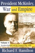 president mckinley, war and empire, volume 1: president mckinley and the coming of war, 1898 (en Inglés)