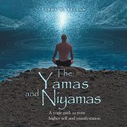 The Yamas and Niyamas: A Yogic Path to Your Higher Self and Manifestation (en Inglés)