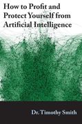 How to Profit and Protect Yourself From Artificial Intelligence 