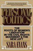 Personal Politics: The Roots of Women's Liberation in the Civil Rights Movement and the new Left 