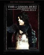 this is gonna hurt: music, photography and life through the distorted lens of nikki sixx