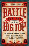 Battle for the big Top: P. To Barnum, James Bailey, John Ringling, and the Death-Defying Saga of the American Circus (en Inglés)