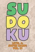 Sudoku Level 4: Super Hard! Vol. 21: Play 9x9 Grid Sudoku Super Hard Level 4 Volume 1-40 Play Them All Become A Sudoku Expert On The R