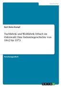 Tuchfabrik und Wollfabrik Erbach im Odenwald. Eine Industriegeschichte von 1842 bis 1973 (en Alemán)