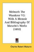 melmoth the wanderer v2: with a memoir and bibliography of maturin's works (1892) (en Inglés)