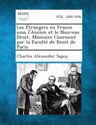 Les Etrangers En France Sous L'Ancien Et Le Nouveau Droit, Memoire Couronne Par La Faculte de Droit de Paris (en Francés)