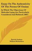 essay on the authenticity of the poems of ossian: in which the objections of malcolm laing are particularly considered and refuted (1807) (en Inglés)