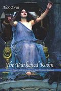 The Darkened Room: Women, Power, and Spiritualism in Late Victorian England 
