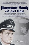 Alarmstart South and Final Defeat: The German Fighter Pilot's Experience in the Mediterranean Theatre 1941-44 and Normandy, Norway and Germany 1944-45 (en Inglés)