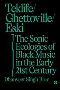 Teklife, Ghettoville, Eski: The Sonic Ecology of Black Music in the Early 21St Century: The Sonic Ecologies of Black Music in the Early 21St Century (Goldsmiths Press Sonics Seri) (en Inglés)