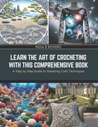Learn the Art of Crocheting with this Comprehensive Book: A Step by Step Guide to Mastering Craft Techniques (en Inglés)