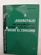 Disfrútalo! Una Aproximación a la Economía Política de la Moral Desde el Consumo (in Spanish)