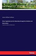 Direct Legislation by the Citizenship Through the Initiative and Referendum de James William Sullivan(Hansebooks) (en Inglés)