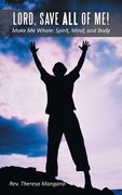 Lord, Save All of Me!: Make Me Whole: Spirit, Mind, and Body (en Inglés)