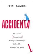 Accidental: The Greatest (Unintentional) Science Breakthroughs and How They Changed the World (en Inglés)