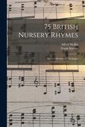 75 British Nursery Rhymes: and a Collection of Old Jingles (en Inglés)