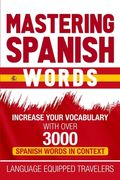 Mastering Spanish Words: Increase Your Vocabulary with Over 3000 Spanish Words in Context (en Inglés)