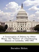 a continuation of politics by other means: the "politics" of a peacekeeping mission in cambodia, 1992-1993 (en Inglés)
