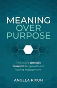 Meaning Over Purpose: The Ceo’S Strategic Blueprint for Growth and Lasting Engagement (en Inglés)