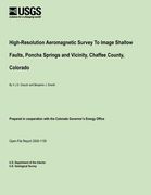 High-Resolution Aeromagnetic Survey To Image Shallow Faults, Poncha Springs and Vicinity, Chaffee County, Colorado