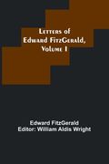 Letters of Edward FitzGerald, Volume I (en Inglés)