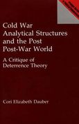 Cold war Analytical Structures and the Post Post-War World: A Critique of Deterrence Theory