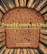 Bread Comes to Life: A Garden of Wheat and a Loaf to eat (en Inglés)