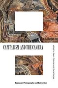 Capitalism and the Camera: Essays on Photography and Extraction (en Inglés)