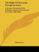the right of resisting foreign invasion: a sermon preached at the collegiate church of southwell, december, 1803 (1803) (en Inglés)
