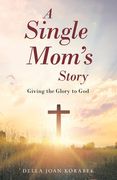 A Single Mom's Story: Giving the Glory to God (en Inglés)